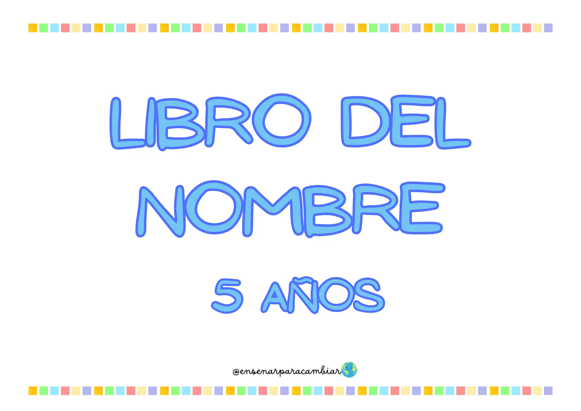 Cuaderno infantil imprimible y editable Libro del Nombre para 5 años de Enseñar para Cambiar con actividades de trazo en minúscula y diploma final